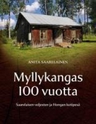 Myllykangas 100 vuotta : Saarelaisten veljesten ja Hongan kotipesä