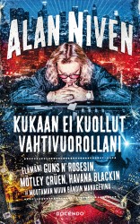 Kukaan ei kuollut vahtivuorollani : Elämäni Guns N'Rosesin, Mötley Crüen, Havana Blackin ja muutaman muun bändin managerina