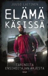 Elämä käsissä : Tarinoita ensihoitajan arjesta
