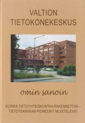 Valtion tietokonekeskus omin sanoin : Tietotekniikan pioneerit työssä vuosina 1964-1995