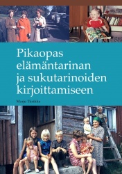 Pikaopas elämäntarinan ja sukutarinoiden kirjoittamiseen