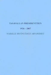 Tasavallan presidenttien 1926-2007 naisille myöntämät arvonimet arvonimikohtaisessa aakkosjärjestyksessä