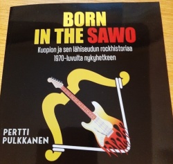Born in the Sawo : Kuopion ja sen lähiseudun rockhistoriaa 1970-luvulta nykyhetkeen