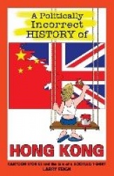 A Politically Incorrect History of Hong Kong - Cartoon Stories and the Tale of a Bootleg T-Shirt