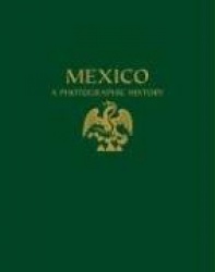 Mexico: A Photographic History: A Selective Catalogue of the Fototeca Nacional of the INAH