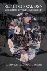 Recalling Local Pasts - Autonomous History in Southeast Asia
