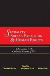 Sexuality, Social Exclusion and Human Rights - Vulnerability in the Caribbean Context of HIV