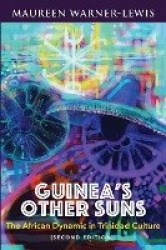 Guinea's Other Suns - The African Dynamic in Trinidad Culture