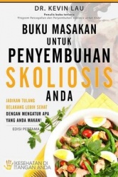 Buku Masakan Untuk Penyembuhan Skoliosis Anda - Jadikan Tulang Belakang Lebih Sehat Dengan Mengatur APA Yang Anda Makan!