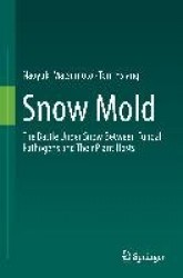 Snow Mold : The Battle Under Snow Between Fungal Pathogens and Their Plant Hosts