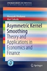 Asymmetric Kernel Smoothing - Theory and Applications in Economics and Finance