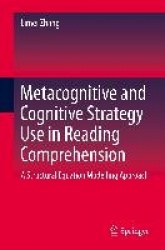 Metacognitive and Cognitive Strategy Use in Reading Comprehension : A Structural Equation Modelling Approach