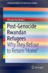 Post-Genocide Rwandan Refugees : Why They Refuse to Return ‘Home’: Myths and Realities