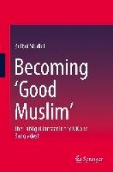 Becoming ‘Good Muslim’ : The Tablighi Jamaat in the UK and Bangladesh