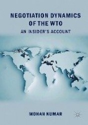 Negotiation Dynamics of the WTO : An Insider’s Account