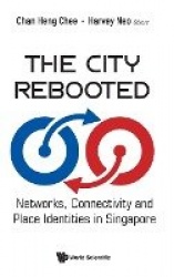 The City Rebooted: Networks, Connectivity And Place Identities In Singapore