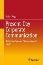 Present-Day Corporate Communication : A Practice-Oriented, State-of-the-Art Guide