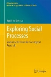 Exploring Social Processes : Statistical Methods for Sociological Research