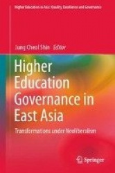 Higher Education Governance in East Asia - Transformations under Neoliberalism