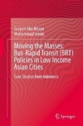 Moving the Masses: Bus-Rapid Transit (BRT) Policies in Low Income Asian Cities : Case Studies from Indonesia