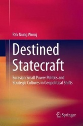 Destined Statecraft - Eurasian Small Power Politics and Strategic Cultures in Geopolitical Shifts