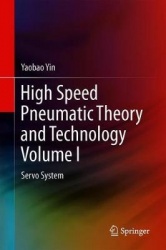 High Speed Pneumatic Theory and Technology Volume I - Servo System