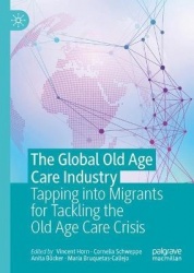 The Global Old Age Care Industry - Tapping into migrants for tackling the old age care crisis