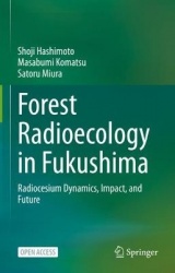 Forest Radioecology in Fukushima - Radiocesium Dynamics, Impact, and Future