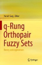 q-Rung Orthopair Fuzzy Sets : Theory and Applications
