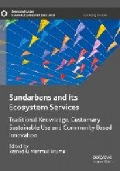 Sundarbans and its Ecosystem Services : Traditional Knowledge, Customary Sustainable Use and Community Based Innovation