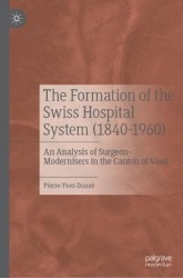 The Formation of the Swiss Hospital System (1840–1960) - An Analysis of Surgeon-Modernisers in the Canton of Vaud