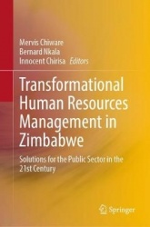 Transformational Human Resources Management in Zimbabwe : Solutions for the Public Sector in the 21st Century