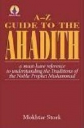 A-Z Guide to the Ahadith - A Must-have Reference to Understanding the Traditions of the Noble Phophet Mohammad