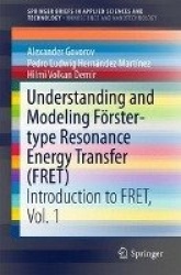 Understanding and Modeling Förster-type Resonance Energy Transfer (FRET) - Introduction to FRET, Vol. 1