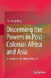 Discerning the Powers in Post-Colonial Africa and Asia : A Treatise on Christian Statecraft