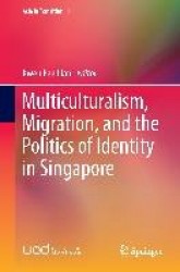 Multiculturalism, Migration, and the Politics of Identity in Singapore