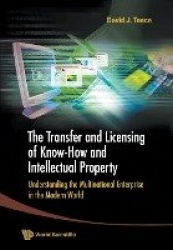 Transfer And Licensing Of Know-how And Intellectual Property, The: Understanding The Multinational Enterprise In The Modern Worl