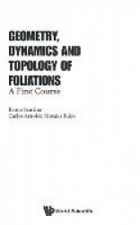 Geometry, Dynamics And Topology Of Foliations: A First Course
