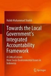 Towards the Local Government’s Integrated Accountability Framework : A Critical Lesson from Socio-Environmental Issues in