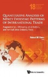 Quantitative Analysis Of Newly Evolving Patterns Of International Trade: Fragmentation, Offshoring Of Activities, And Vertical I