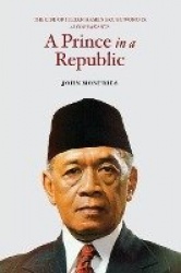 A Prince in a Republic - The Life of Sultan Hamengku Buwono IX of Yogyakarta