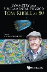Symmetry And Fundamental Physics: Tom Kibble At 80