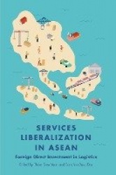 Services Liberalization in ASEAN - Foreign Direct Investment in Logistics