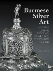 Burmese Silver Art - Masterpieces Illuminating Buddhist, Hindu and Mythological Stories of Purpose and Wisdom