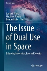 The Issue of Dual Use in Space : Balancing Innovation, Law and Security