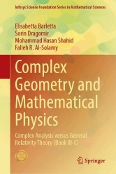 Complex Geometry and Mathematical Physics - Complex Analysis versus General Relativity Theory (Book III-C)