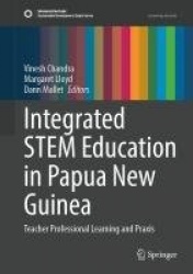 Integrated STEM Education in Papua New Guinea - Teacher Professional Learning and Praxis