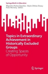 Topics in Extraordinary Achievement in Historically Excluded Groups : Creating Spaces of Opportunity