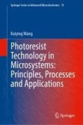 Photoresist Technology in Microsystems: Principles, Processes and Applications