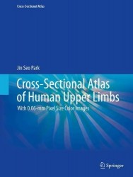Cross-Sectional Atlas of Human Upper Limbs : With 0.06-mm Pixel Size Color Images